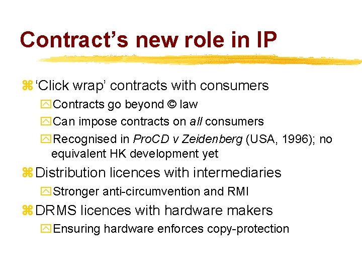 Contract’s new role in IP z ‘Click wrap’ contracts with consumers y. Contracts go