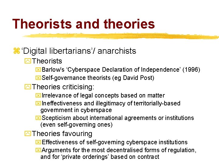 Theorists and theories z ‘Digital libertarians’/ anarchists y. Theorists x. Barlow’s ‘Cyberspace Declaration of