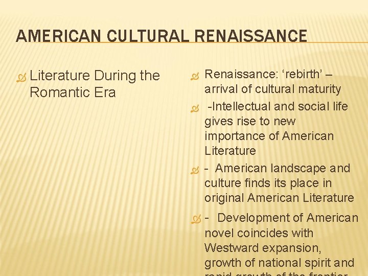AMERICAN CULTURAL RENAISSANCE Literature During the Romantic Era Renaissance: ‘rebirth’ – arrival of cultural