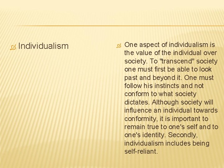  Individualism One aspect of individualism is the value of the individual over society.