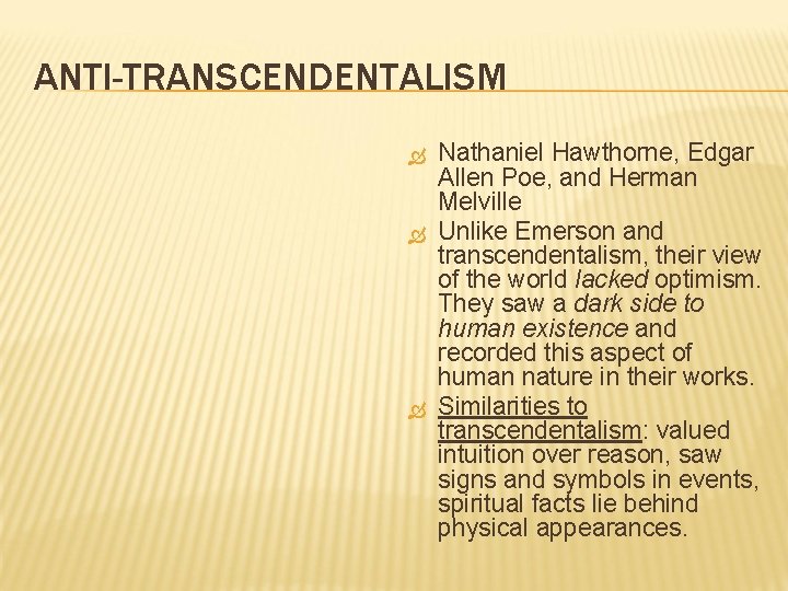 ANTI-TRANSCENDENTALISM Nathaniel Hawthorne, Edgar Allen Poe, and Herman Melville Unlike Emerson and transcendentalism, their