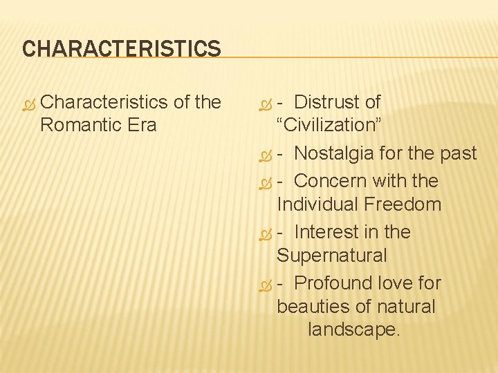 CHARACTERISTICS Characteristics of the Romantic Era - Distrust of “Civilization” - Nostalgia for the
