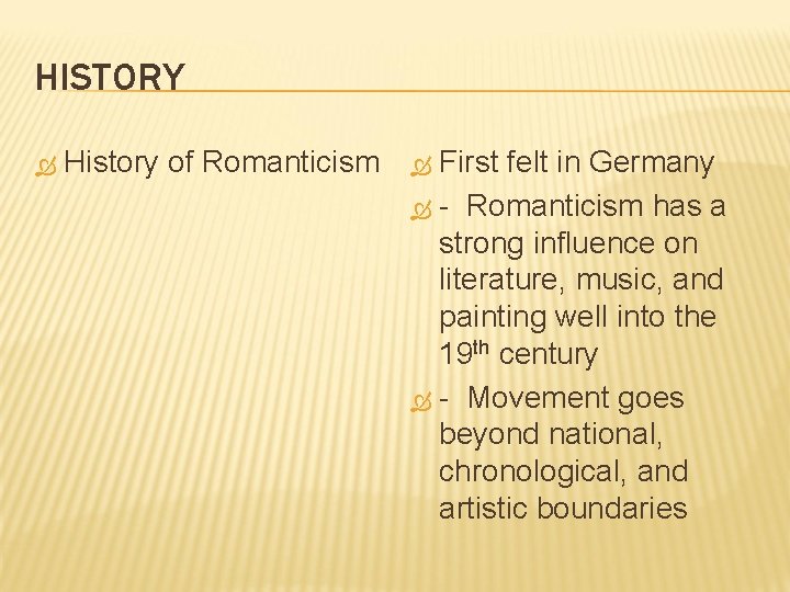 HISTORY History of Romanticism First felt in Germany - Romanticism has a strong influence