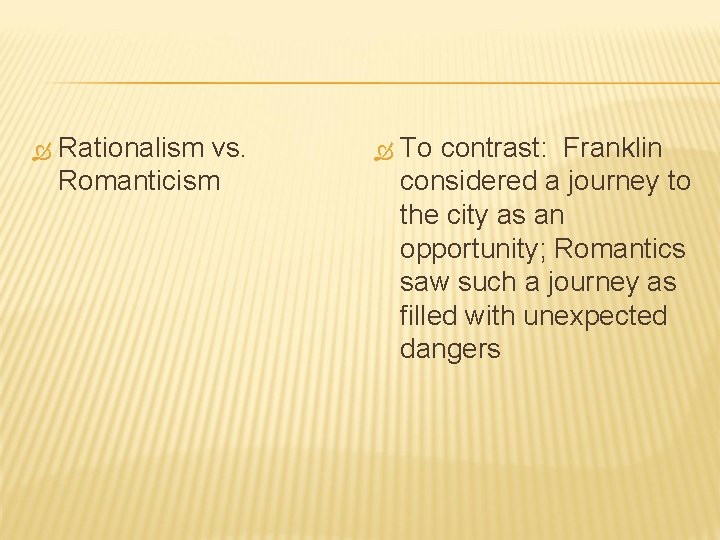  Rationalism vs. Romanticism To contrast: Franklin considered a journey to the city as