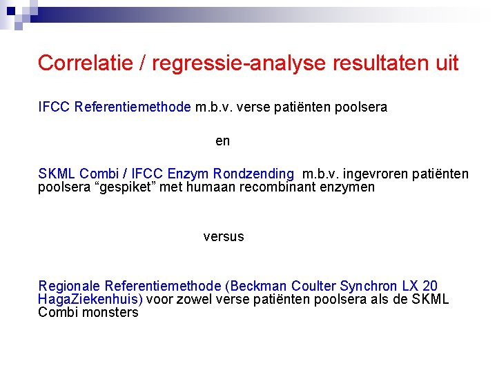 Correlatie / regressie-analyse resultaten uit IFCC Referentiemethode m. b. v. verse patiënten poolsera en