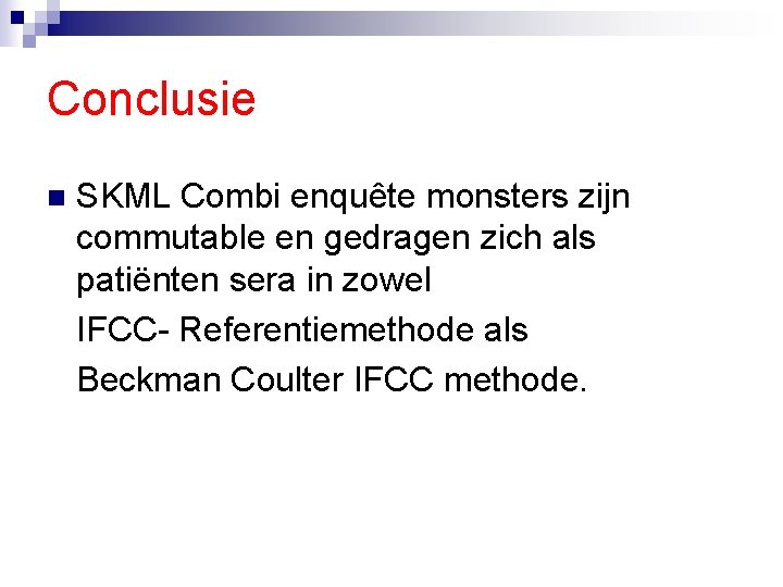 Conclusie n SKML Combi enquête monsters zijn commutable en gedragen zich als patiënten sera