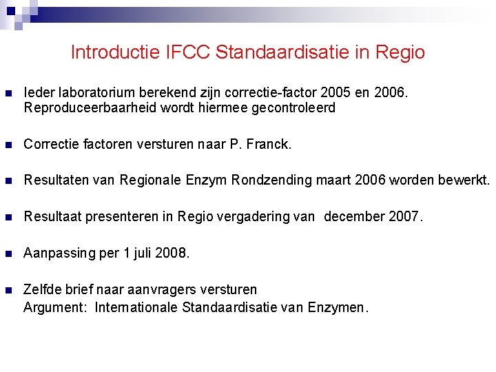 Introductie IFCC Standaardisatie in Regio n Ieder laboratorium berekend zijn correctie-factor 2005 en 2006.