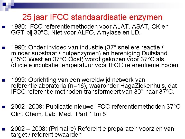 25 jaar IFCC standaardisatie enzymen n 1980: IFCC referentiemethoden voor ALAT, ASAT, CK en