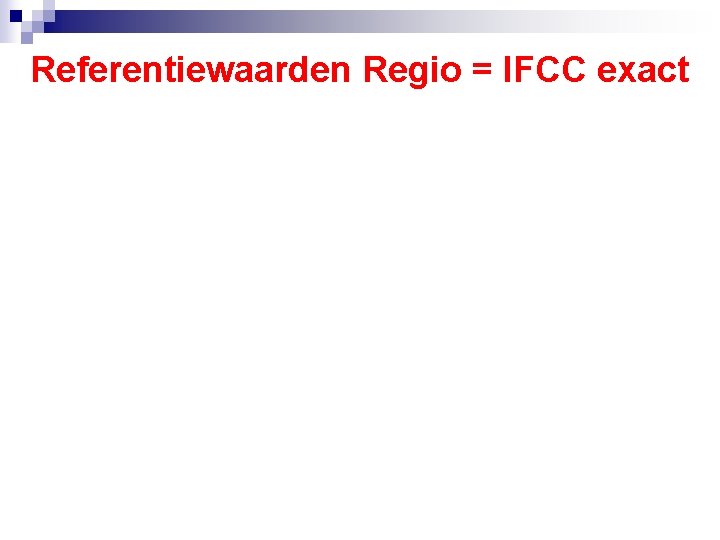 Referentiewaarden Regio = IFCC exact 