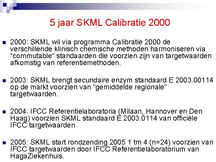 5 jaar SKML Calibratie 2000 n 2000: SKML wil via programma Calibratie 2000 de