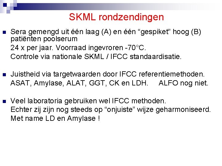 SKML rondzendingen n Sera gemengd uit één laag (A) en één “gespiket” hoog (B)