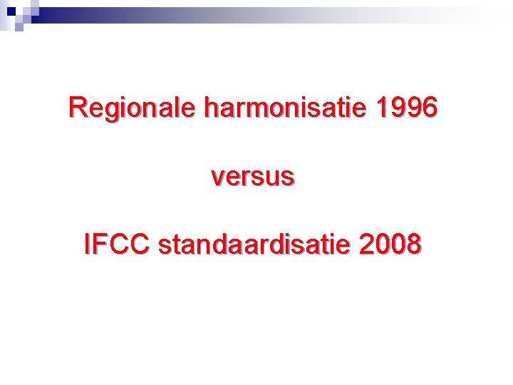 Regionale harmonisatie 1996 versus IFCC standaardisatie 2008 