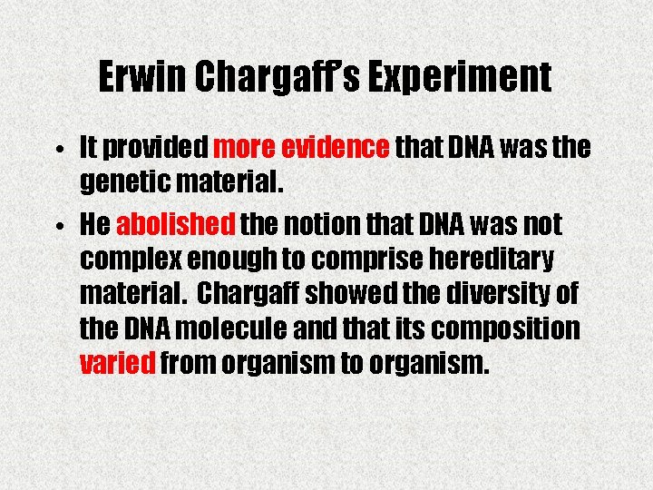 Erwin Chargaff’s Experiment • It provided more evidence that DNA was the genetic material.