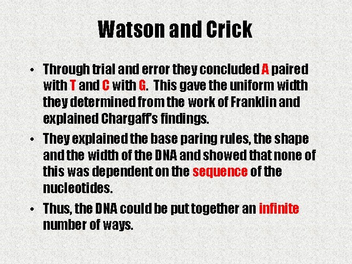 Watson and Crick • Through trial and error they concluded A paired with T
