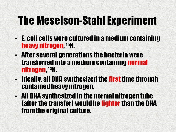 The Meselson-Stahl Experiment • E. coli cells were cultured in a medium containing heavy