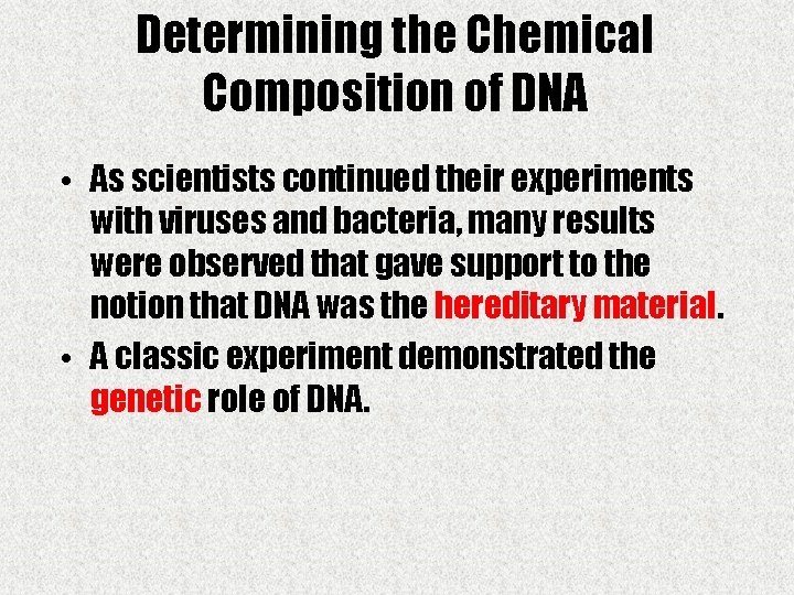 Determining the Chemical Composition of DNA • As scientists continued their experiments with viruses