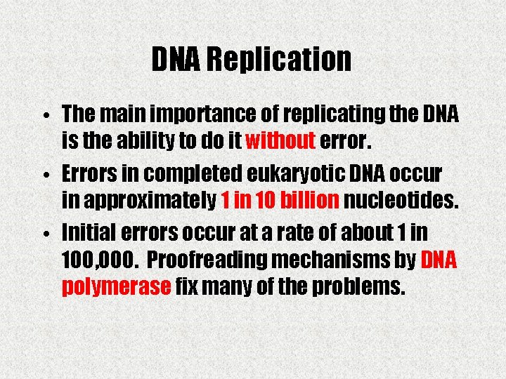 DNA Replication • The main importance of replicating the DNA is the ability to