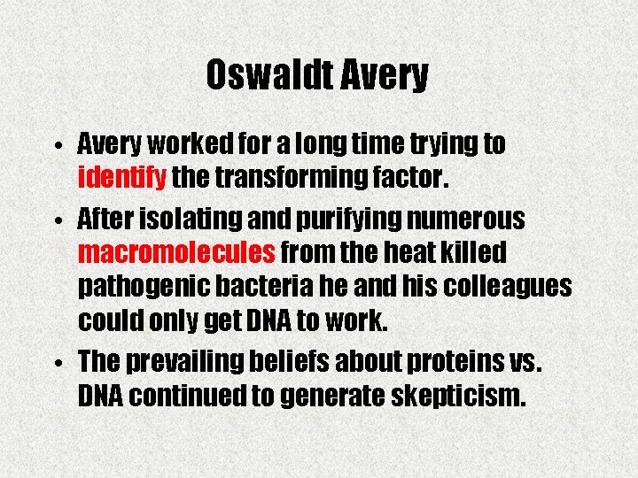 Oswaldt Avery • Avery worked for a long time trying to identify the transforming