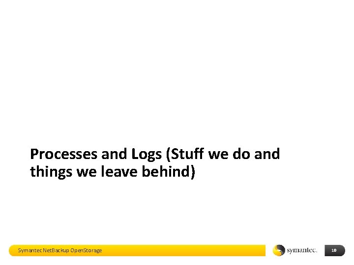 Processes and Logs (Stuff we do and things we leave behind) Symantec Net. Backup