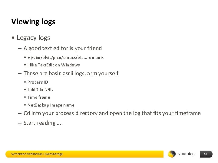 Viewing logs • Legacy logs – A good text editor is your friend •