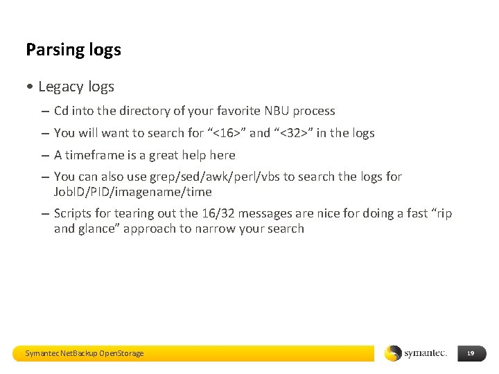 Parsing logs • Legacy logs – Cd into the directory of your favorite NBU