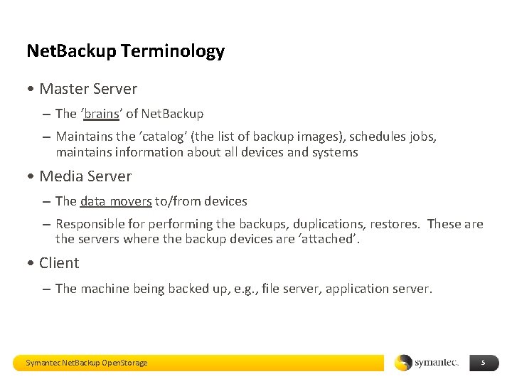 Net. Backup Terminology • Master Server – The ‘brains’ of Net. Backup – Maintains