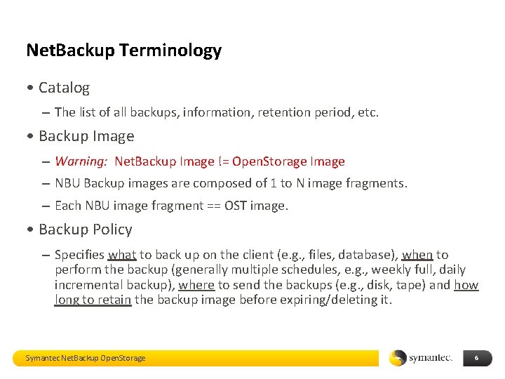 Net. Backup Terminology • Catalog – The list of all backups, information, retention period,