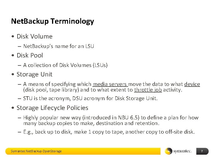 Net. Backup Terminology • Disk Volume – Net. Backup’s name for an LSU •