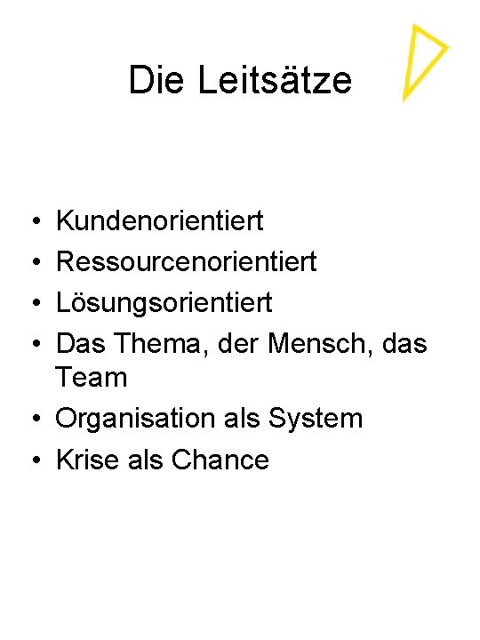 Die Leitsätze • • Kundenorientiert Ressourcenorientiert Lösungsorientiert Das Thema, der Mensch, das Team •
