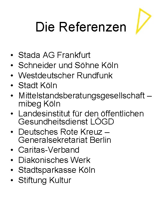 Die Referenzen • • • Stada AG Frankfurt Schneider und Söhne Köln Westdeutscher Rundfunk