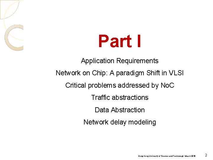 Part I Application Requirements Network on Chip: A paradigm Shift in VLSI Critical problems