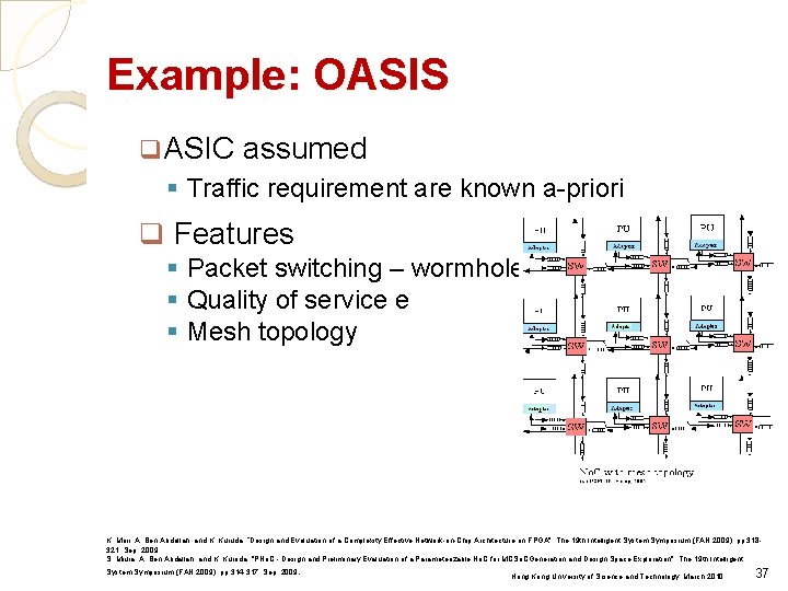 Example: OASIS q ASIC assumed § Traffic requirement are known a-priori q Features §