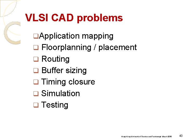 VLSI CAD problems q. Application mapping q Floorplanning / placement q Routing q Buffer