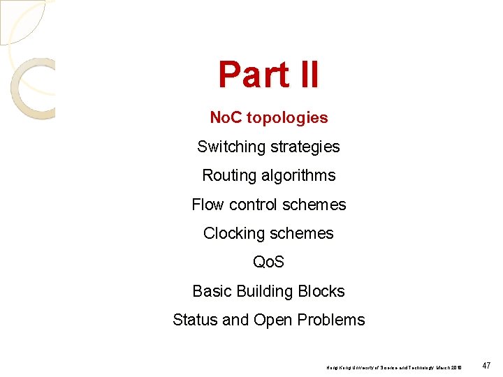 Part II No. C topologies Switching strategies Routing algorithms Flow control schemes Clocking schemes