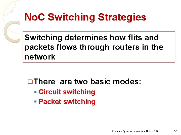 No. C Switching Strategies Switching determines how flits and packets flows through routers in