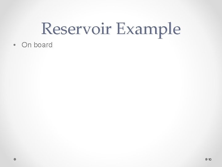 Reservoir Example • On board 10 