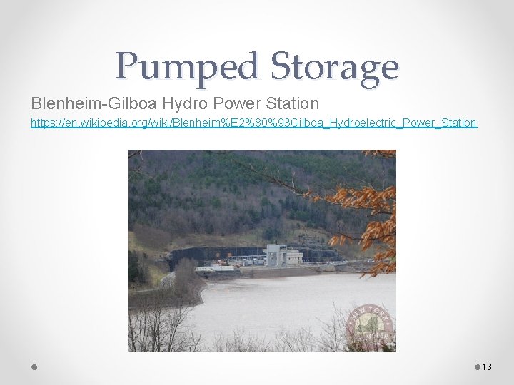 Pumped Storage Blenheim-Gilboa Hydro Power Station https: //en. wikipedia. org/wiki/Blenheim%E 2%80%93 Gilboa_Hydroelectric_Power_Station 13 