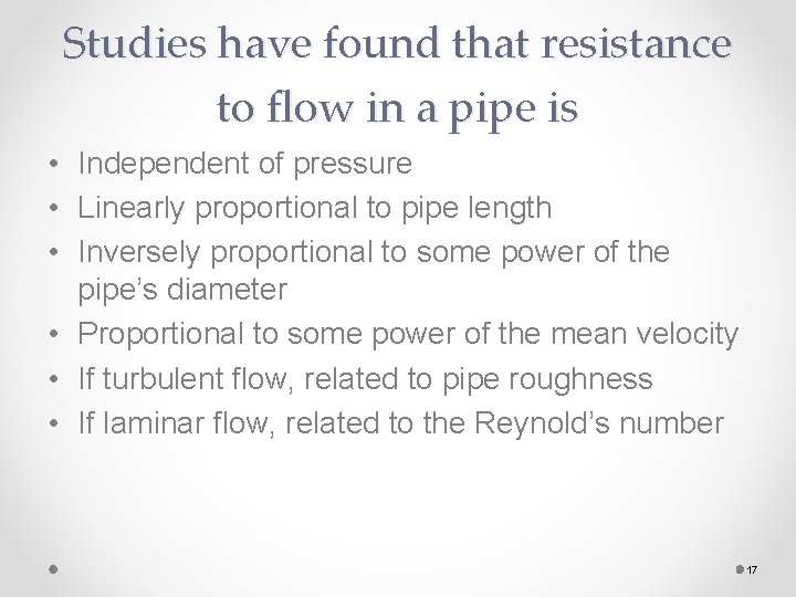 Studies have found that resistance to flow in a pipe is • Independent of