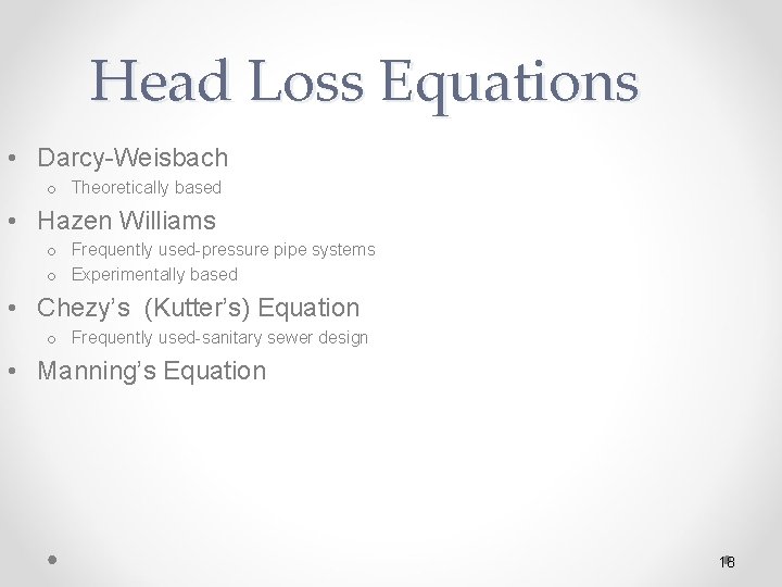 Head Loss Equations • Darcy-Weisbach o Theoretically based • Hazen Williams o Frequently used-pressure