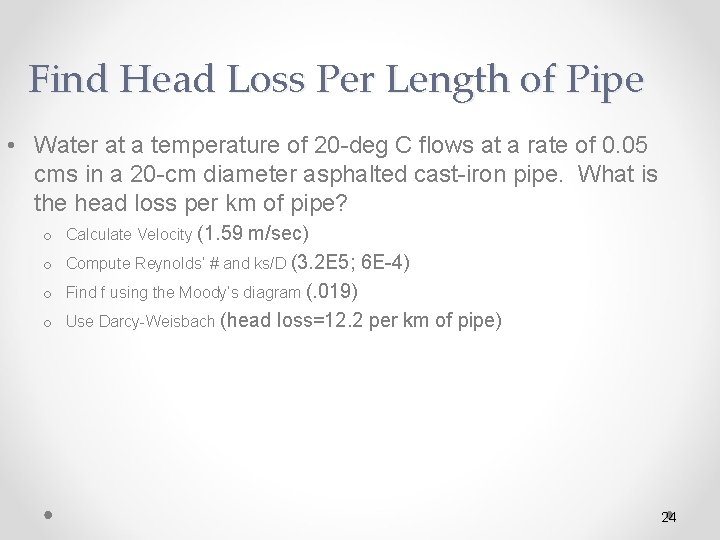 Find Head Loss Per Length of Pipe • Water at a temperature of 20