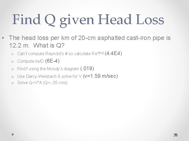 Find Q given Head Loss • The head loss per km of 20 -cm