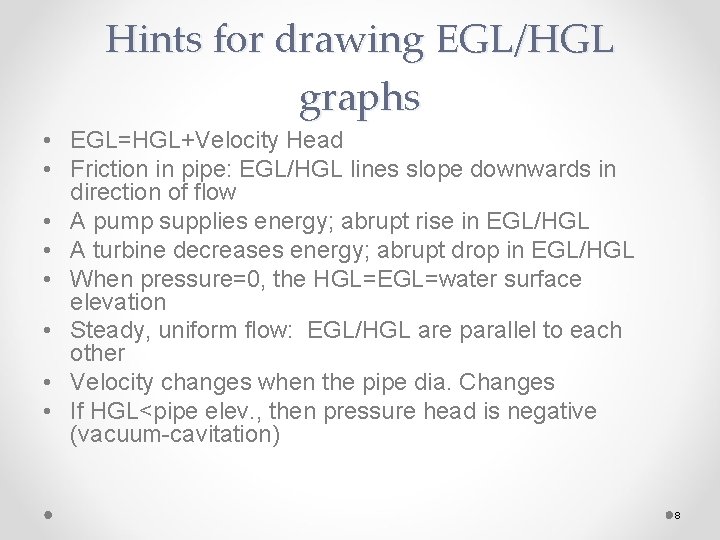 Hints for drawing EGL/HGL graphs • EGL=HGL+Velocity Head • Friction in pipe: EGL/HGL lines