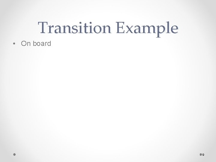 Transition Example • On board 9 