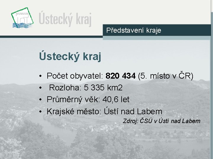 Představení kraje Ústecký kraj • • Počet obyvatel: 820 434 (5. místo v ČR)