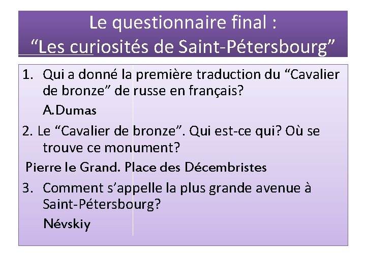 Le questionnaire final : “Les curiosités de Saint-Pétersbourg” 1. Qui a donné la première