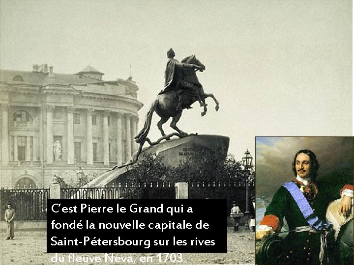 C’est Pierre le Grand qui a fondé la nouvelle capitale de Saint-Pétersbourg sur les