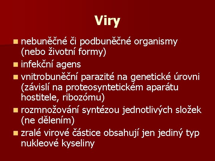 Viry n nebuněčné či podbuněčné organismy (nebo životní formy) n infekční agens n vnitrobuněční