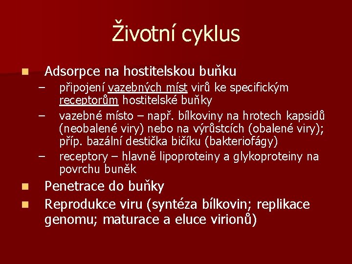 Životní cyklus n Adsorpce na hostitelskou buňku – – – n n připojení vazebných