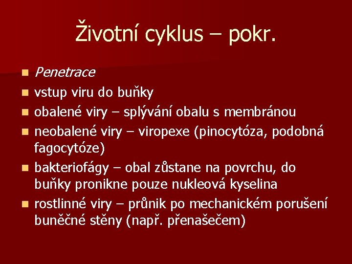 Životní cyklus – pokr. n Penetrace n vstup viru do buňky obalené viry –