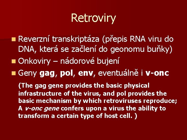 Retroviry n Reverzní transkriptáza (přepis RNA viru do DNA, která se začlení do geonomu